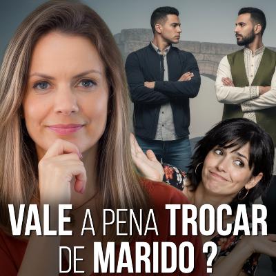 161. Vale a Pena Trocar de Marido?