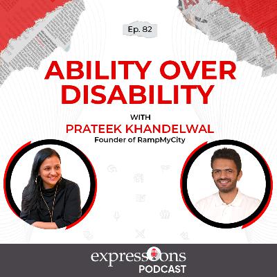 Ability over disability | Prateek Khandelwal | RampMyCity | The Expressions Podcast Ability over disability | Prateek Khandelwal | RampMyCity | The Expressions Podcast