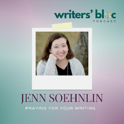 Ep 87 Praying for Your Writing with Jenn Soehnlin