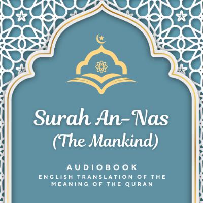 Surah An Nas (The Daybreak) ENGLISH Surah An Nas (The Daybreak) ENGLISH