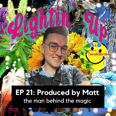 21 | The Man Behind The Magic |  Lightin' Up with Produced by Matt