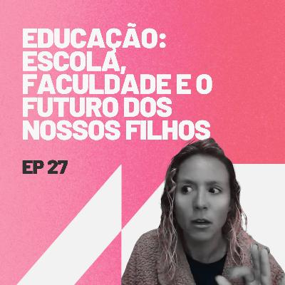 Educação: escola, faculdade e o futuro dos nossos filhos