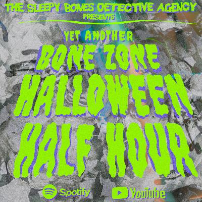 YET ANOTHER BONE ZONE HALLOWEEN HALF HOUR!!!