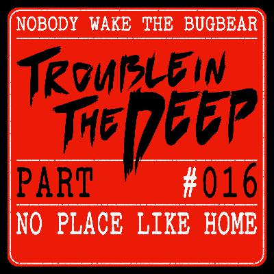 Trouble In The Deep | Part 16 | No Place Like Home Trouble In The Deep | Part 16 | No Place Like Home