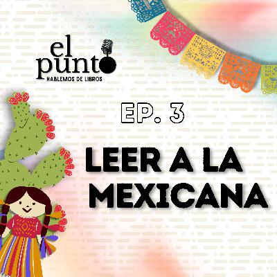 Ep. 3 Leer a la mexicana