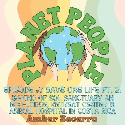 7. Save One Life Pt.2: Protecting Wildlife In Coastal California & Costa Rica w/ Amber Becerra