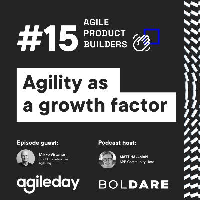 Agility as a growth factor | Mikko Virtanen, Agileday | Agile Product Builders by Boldare | Around The Product Dev in 25 min Series Agility as a growth factor | Mikko Virtanen, Agileday | Agile Product Builders by Boldare | Around The Product Dev in 25 min Series