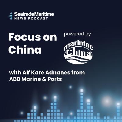 Focus on China with Alf Kare Adnanes from ABB Marine & Ports Focus on China with Alf Kare Adnanes from ABB Marine & Ports
