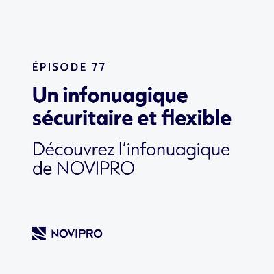 Un infonuagique sécuritaire et flexible. Découvrez l'infonuagique de NOVIPRO.