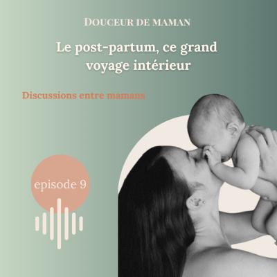 #09 Le post-partum : ce grand voyage intérieur