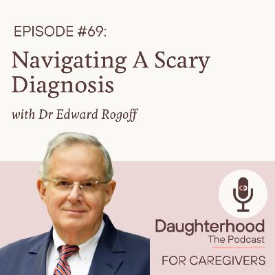 Navigating A Scary Diagnosis with Dr Edward Rogoff