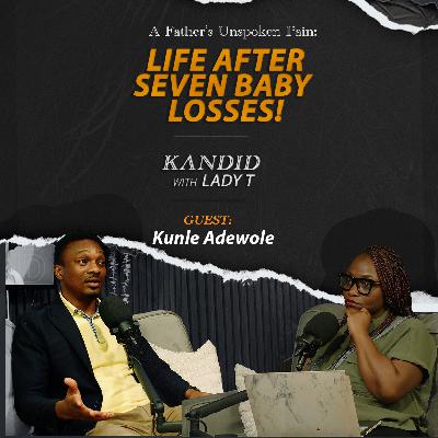 A FATHERS UNSPOKEN PAIN: LIFE AFTER 7 BABY LOSSES! | KUNLE ADEWOLE A FATHERS UNSPOKEN PAIN: LIFE AFTER 7 BABY LOSSES! | KUNLE ADEWOLE