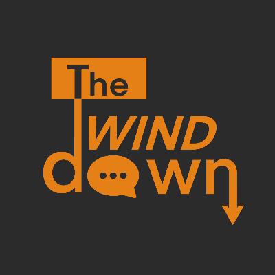 The Wind Down: Episode 1
