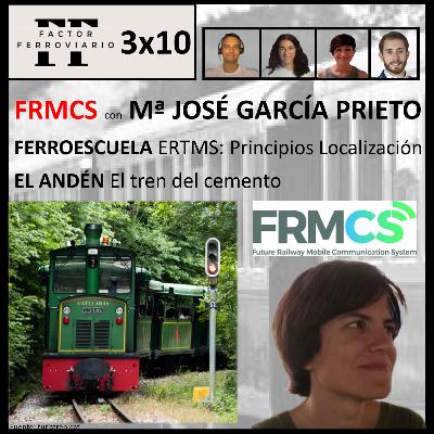 3x10 - FRMCS con MªJose Garcia de la ERA. ERTMS: Principios de localización. El tren del cemento.