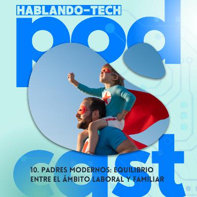 10. Padres modernos: equilibrio entre el ámbito laboral y familiar