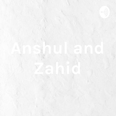 Anshul and Zahid