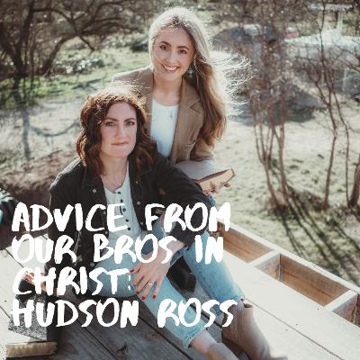 S2 Episode 7: Advice from our Brothers in Christ: Hudson Ross S2 Episode 7: Advice from our Brothers in Christ: Hudson Ross