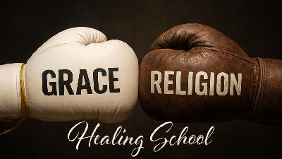 Healing School: Grace vs. Religion - Video