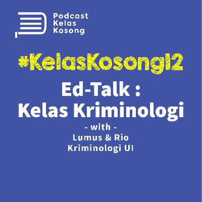 #KelasKosong 12: Ed-Talk: Kelas Kriminologi #KelasKosong 12: Ed-Talk: Kelas Kriminologi