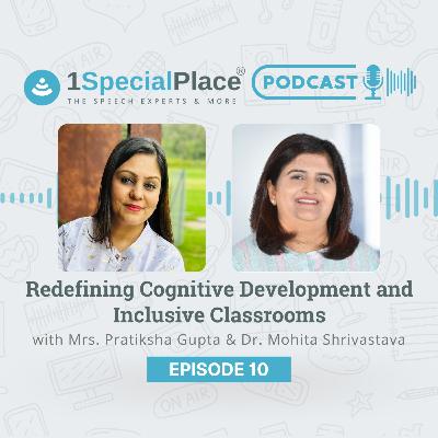 Episode 10 : Redefining Cognitive Development & Inclusive Classrooms