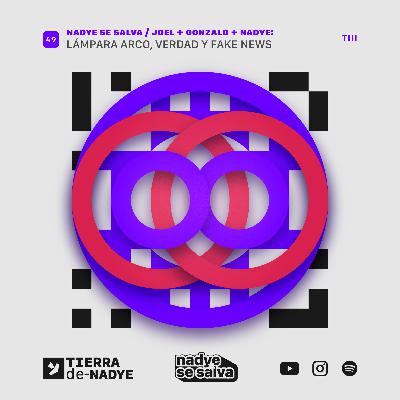 Nadye Se Salva: Lámpara Arco, Verdad y Fake News (Parte 2)