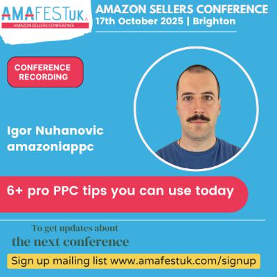 6+ pro PPC tips you can use today | Igor Nuhanovic| 2025 AmafestUK - Amazon Sellers Conference