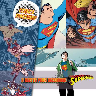 Qui est vraiment Superman ? - ComicsDiscovery S09E38 : 3 récits pour le découvrir