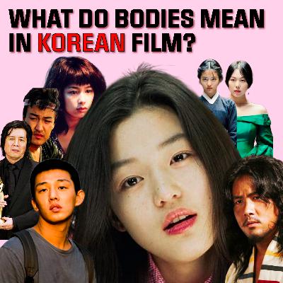 Korean Cinema & The Bodies Within