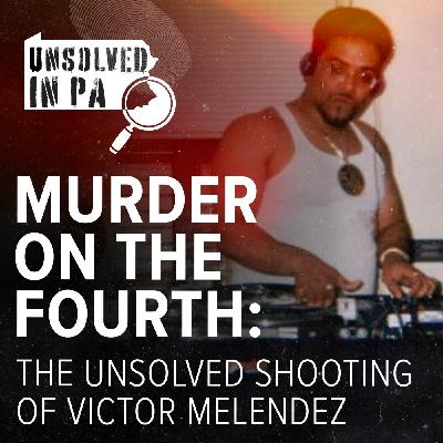Murder on the Fourth: The Unsolved Shooting of Victor Melendez