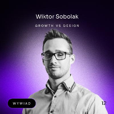 #12 - Growth vs Design. Wiktor Sobolak