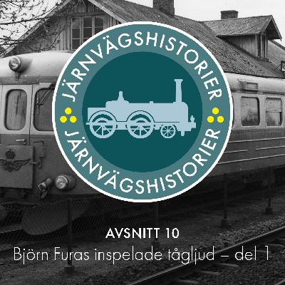 Avsnitt 10: Björn Furas inspelade tågljud – del 1