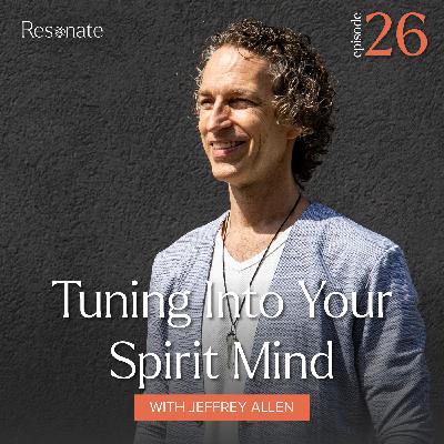 26. Tuning Into Your Spirit Mind with Jeffrey Allen