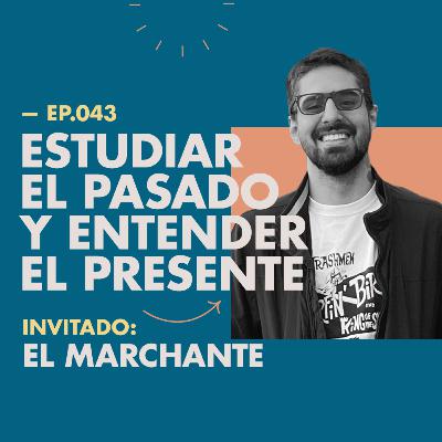 EP.043 | Investigación, cultura visual y la música [Feat. El Marchante]