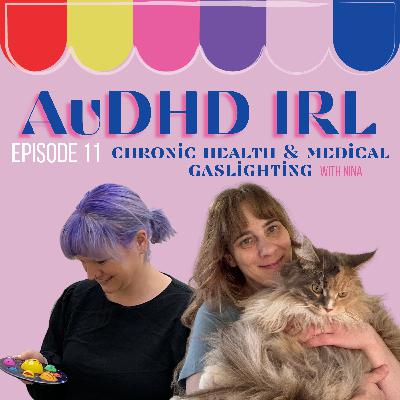 Ep11. AuDHD, Chronic Health and Medical Gaslighting with Nina