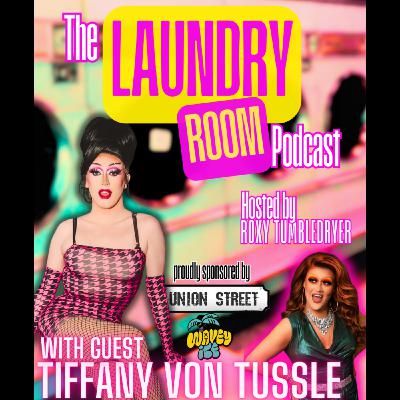 THE LAUNDRY ROOM PODCAST EPISODE 38 - TIFFANY VON TUSSLE (2ND SPIN)