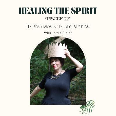 220. Jamie Ridler: Finding Magic in Artmaking