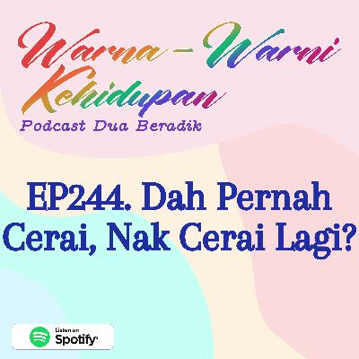 EP244. Dah Pernah Cerai, Nak Cerai Lagi?