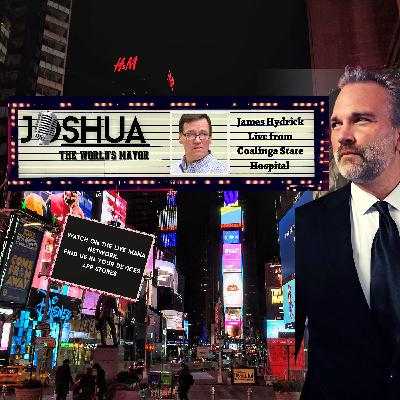 James Hydrick LIVE from Coalinga State Hospital - Joshua 'The World's Mayor