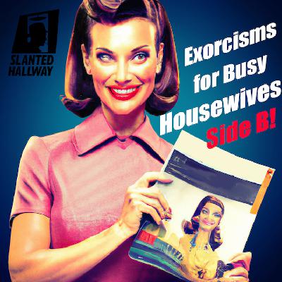 Exorcisms For Busy Housewives Side B! Exorcisms For Busy Housewives Side B!