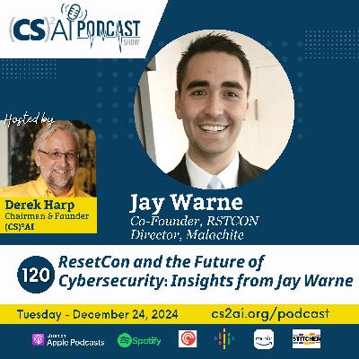 120: ResetCon and the Future of Cybersecurity: Insights from Jay Warne