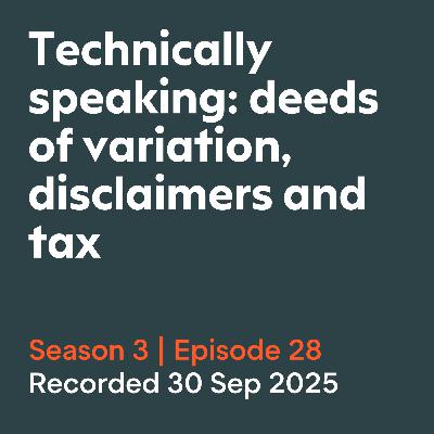 Technically speaking: deeds of variation, disclaimers and tax