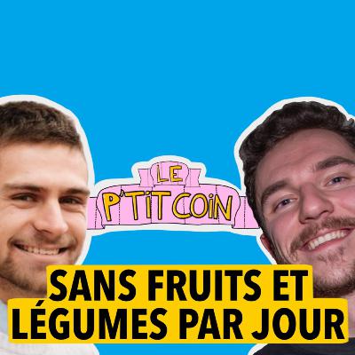 Ep.1 Sans fruits et légumes par jour