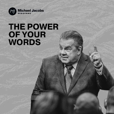 The Power of Your Words | Dr. Michael Jacobs