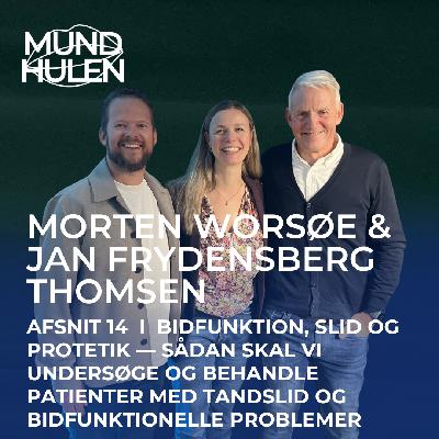 Episode 14 "Bidfunktion, slid og protetik — sådan skal vi undersøge og behandle patienter med tandslid og bidfunktionelle problemer" med tandlæge Morten  Worsøe og tandlæge Jan Frydensberg Thomsen.