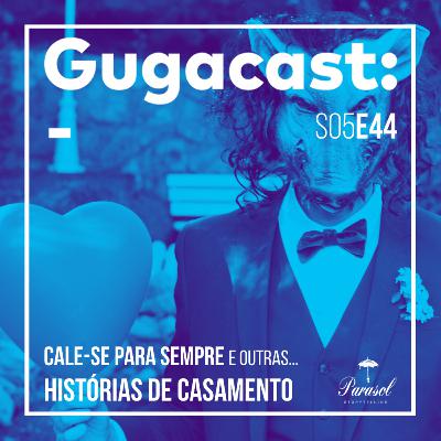 Cale-se para Sempre e outras HISTÓRIAS DE CASAMENTO - Gugacast - S05E44 Cale-se para Sempre e outras HISTÓRIAS DE CASAMENTO - Gugacast - S05E44