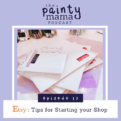 Ep 12 - Etsy : Tips for Starting your Shop Ep 12 - Etsy : Tips for Starting your Shop