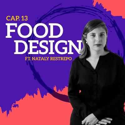 E13: Food Design (con Nataly Restrepo) E13: Food Design (con Nataly Restrepo)
