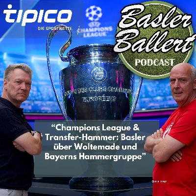 Champions League & Transfer-Hammer: Basler über Woltemade und Bayerns Hammergruppe Champions League & Transfer-Hammer: Basler über Woltemade und Bayerns Hammergruppe