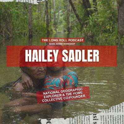 Hailey Sadler - National Geographic Explorer and The Home Collective Co-Founder