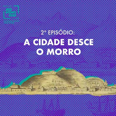 3.2 - A cidade desce o morro 3.2 - A cidade desce o morro